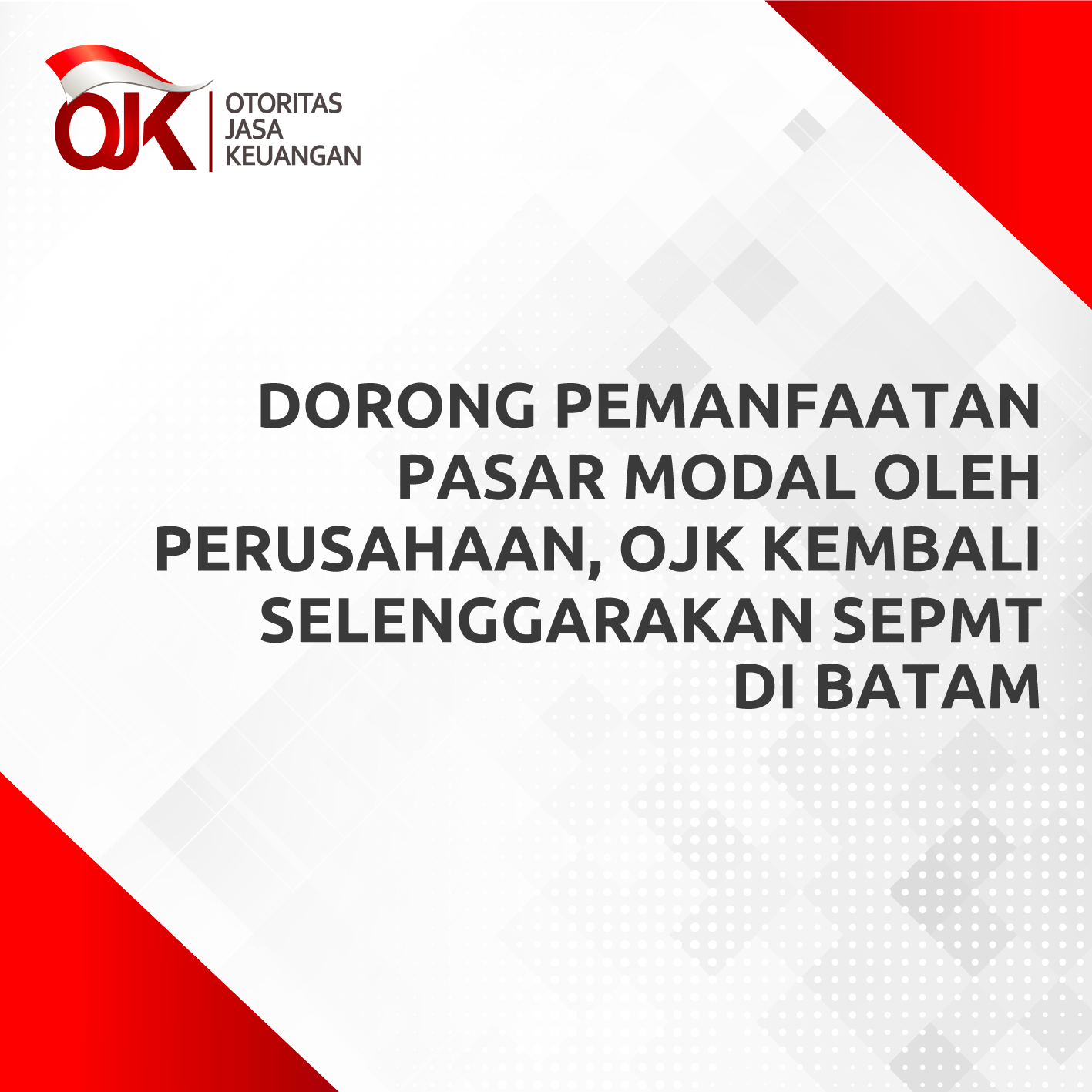 Dorong Pemanfaatan Pasar Modal Oleh Perusahaan OJK Kembali